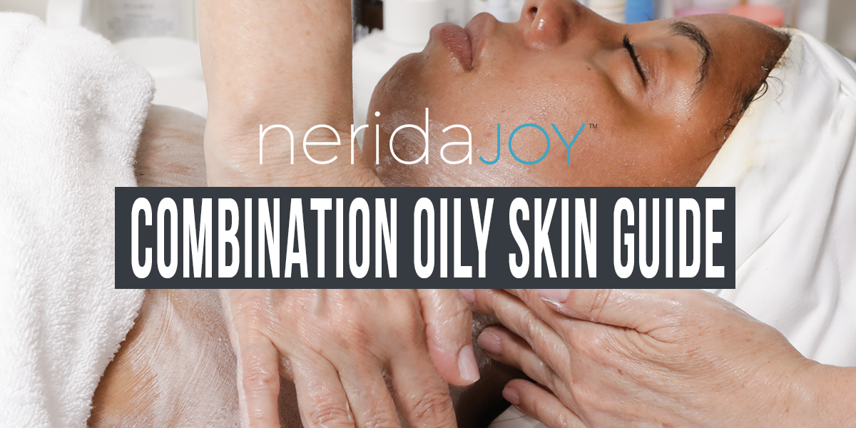 Combination Oily Skin - Nerida's Comprehensive Guide